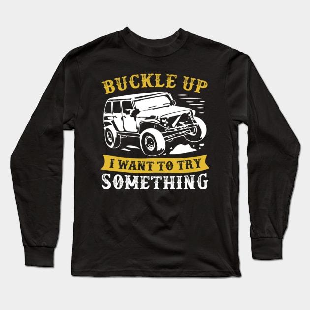 buckle up i want to try something jeep Long Sleeve T-Shirt by dieukieu81